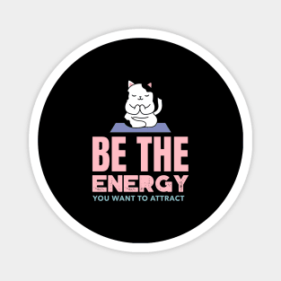 Be The Energy You Want To Attract Magnet